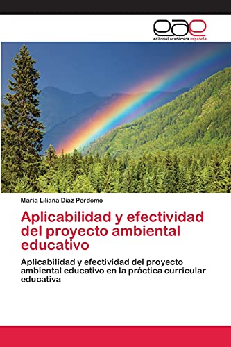 Aplicabilidad y efectividad del proyecto ambiental educativo: Aplicabilidad y efectividad del proyecto ambiental educativo en la práctica curricular educativa