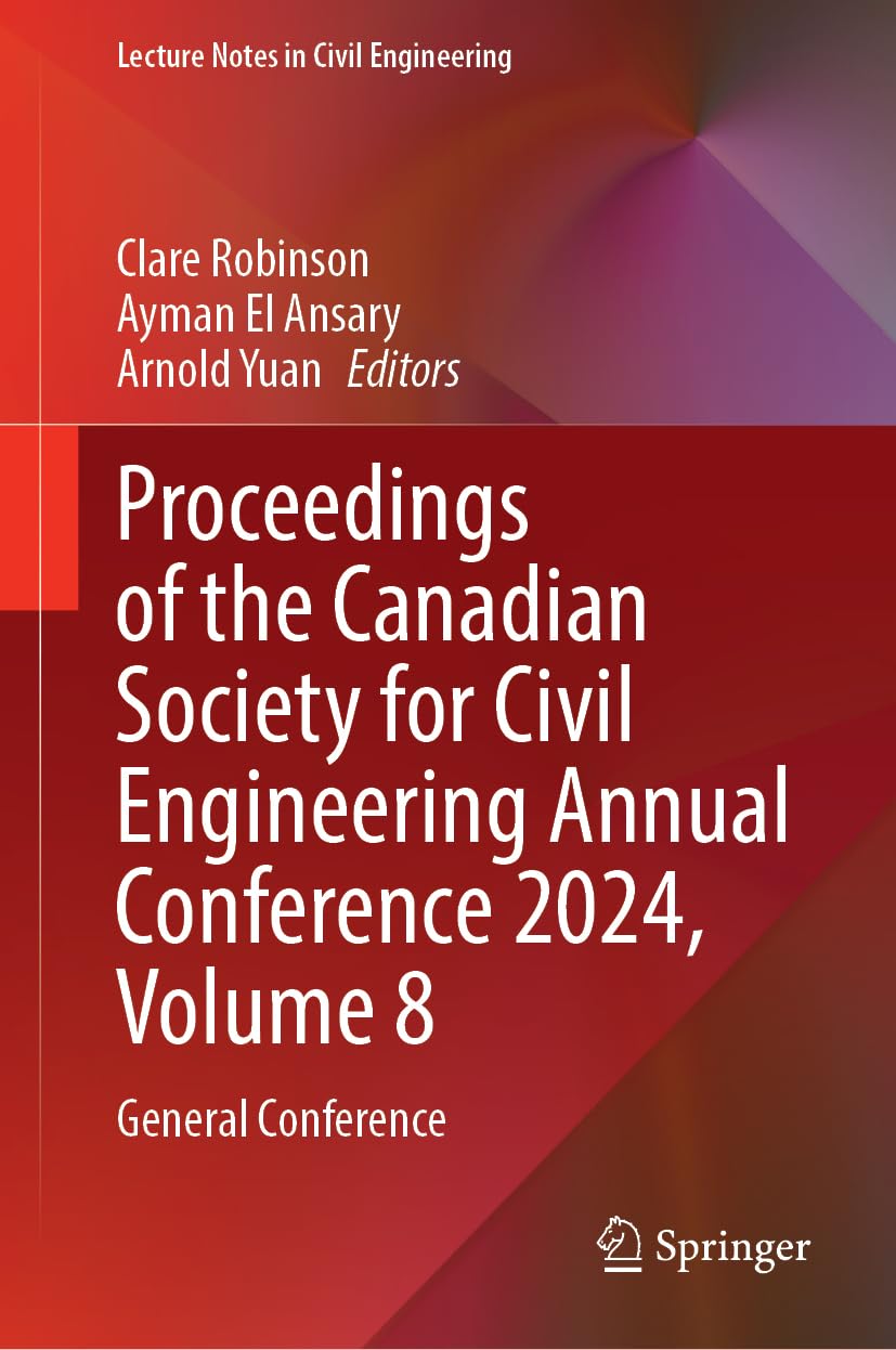 Proceedings of the Canadian Society for Civil Engineering Annual Conference 2024, Volume 8: General Conference (Lecture Notes in Civil Engineering, 672, Band 8)