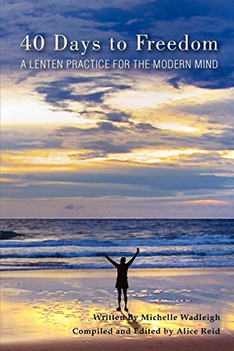 40 Days to Freedom: A Lenten Practice for the Modern Mind