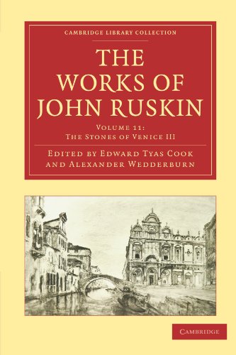 The Works of John Ruskin 39 Volume Paperback Set: The Works of John Ruskin Volume 11: The Stones of Venice III (Cambridge Library Collection - Works of John Ruskin)