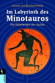 Im Labyrinth des Minotaurus: Fabelwesen der Antike