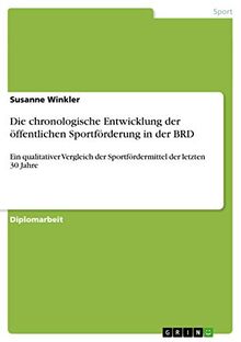 Die chronologische Entwicklung der öffentlichen Sportförderung in der BRD: Ein qualitativer Vergleich der Sportfördermittel der letzten 30 Jahre