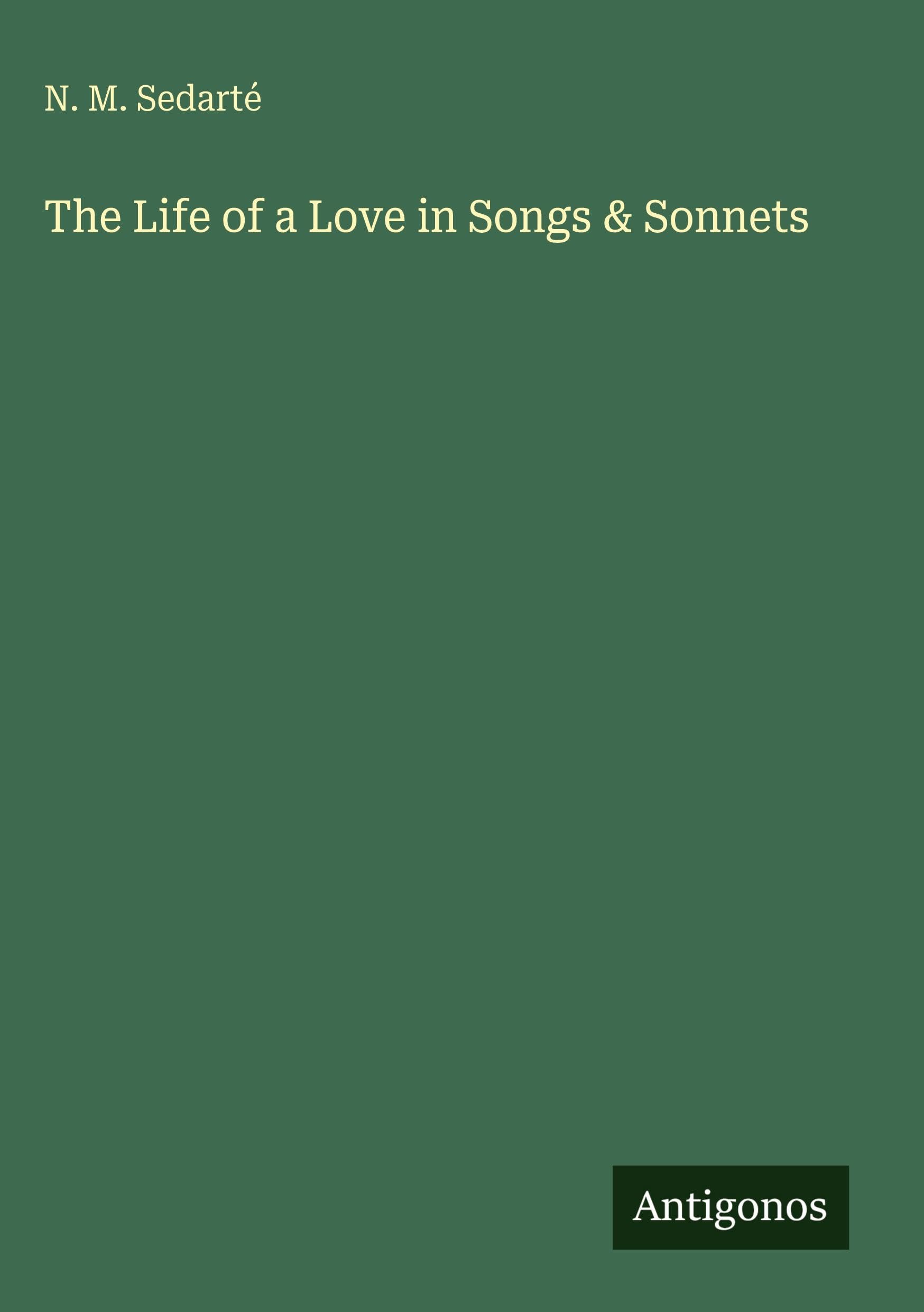The Life of a Love in Songs & Sonnets