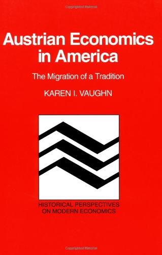 Austrian Economics in America: The Migration of a Tradition (Historical Perspectives on Modern Economics)