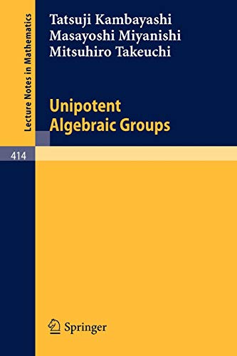 Unipotent Algebraic Groups (Lecture Notes in Mathematics, 414, Band 414)