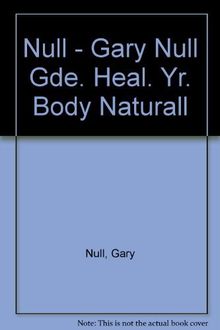 Gary Null's Complete Guide to Healing Your Body Naturally