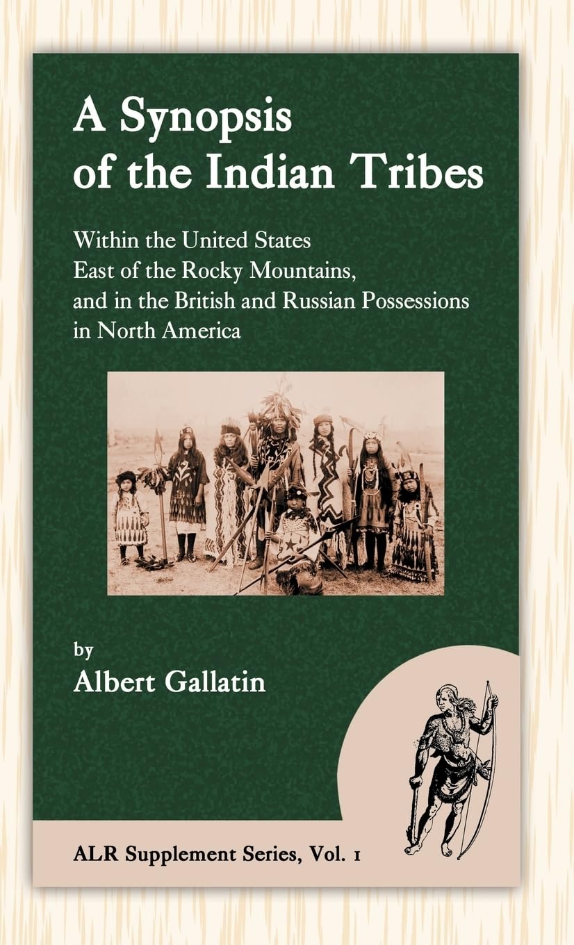A Synopsis of the Indian Tribes: Within the United States East of the Rocky Mountains, and in the British and Russian Possessions in North America (ALR Supplement Series, Band 1)