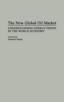 The New Global Oil Market: Understanding Energy Issues in the World Economy (Collection)