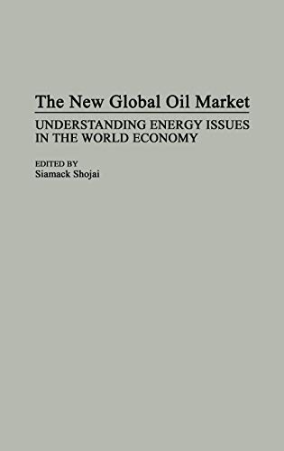 The New Global Oil Market: Understanding Energy Issues in the World Economy (Collection)