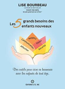 Les 5 grands besoins des enfants nouveaux - Des outils pour vivre en harmonie avec les enfants de tout âge