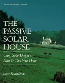 The Passive Solar House: Using Solar Design to Heat and Cool Your Home (Real Goods Independent Living Book)