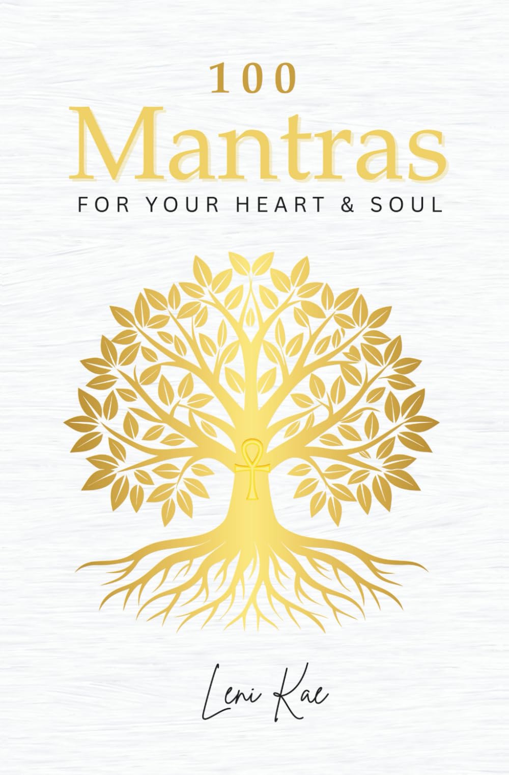 100 Mantras for Your Heart and Soul: Daily Mantras to Activate Your Heart and Awaken Your Soul’s Truth (The Mantra Collection, Band 1)