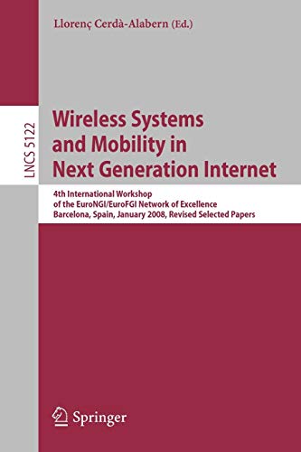 Wireless Systems and Mobility in Next Generation Internet: 4th International Workshop of the EuroNGI/EuroFGI Network of Excellence Barcelona, Spain, ... Notes in Computer Science, 5122, Band 5122)