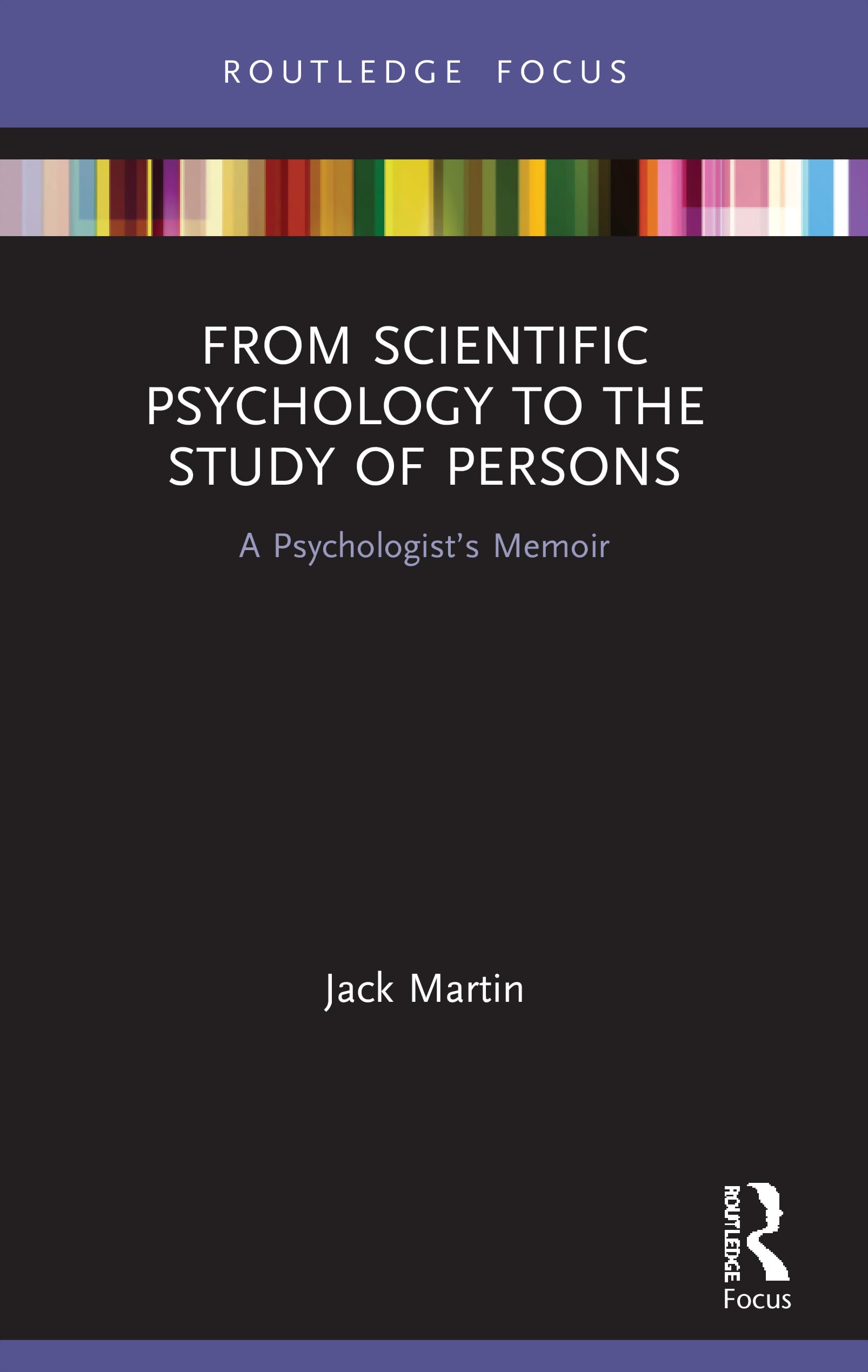 From Scientific Psychology to the Study of Persons: A Psychologist's Memoir (Advances in Theoretical and Philosophical Psychology)