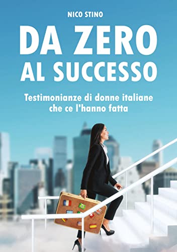 Da zero al successo: Testimonianze di donne italiane che ce l'hanno fatta (001)