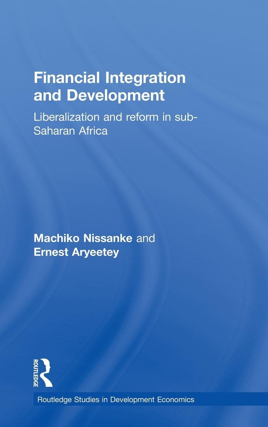 Financial Integration and Development: Liberalization and Reform in Sub-Saharan Africa (Routledge Studies in Development Economics, 11, Band 11)
