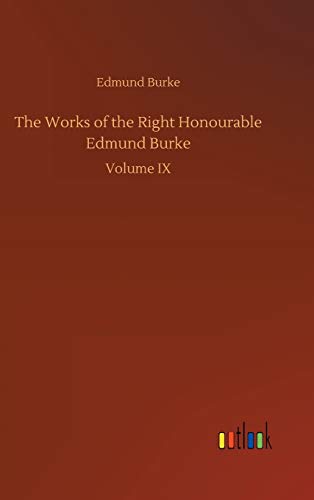 The Works of the Right Honourable Edmund Burke: Volume IX