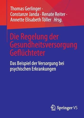 Die Regelung der Gesundheitsversorgung Geflüchteter: Das Beispiel der Versorgung bei psychischen Erkrankungen