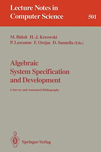 Algebraic System Specification and Development: A Survey and Annotated Bibliography (Lecture Notes in Computer Science, 501, Band 501)