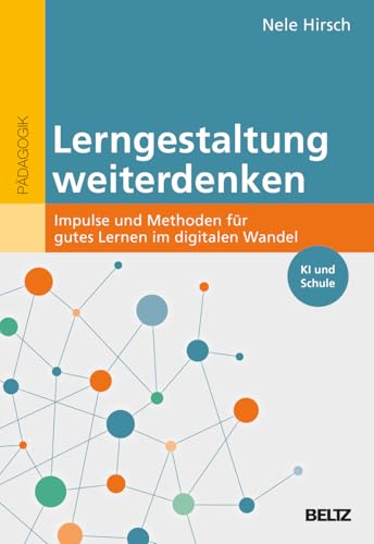 Lerngestaltung weiterdenken: Impulse und Methoden für gutes Lernen im digitalen Wandel. KI und Schule