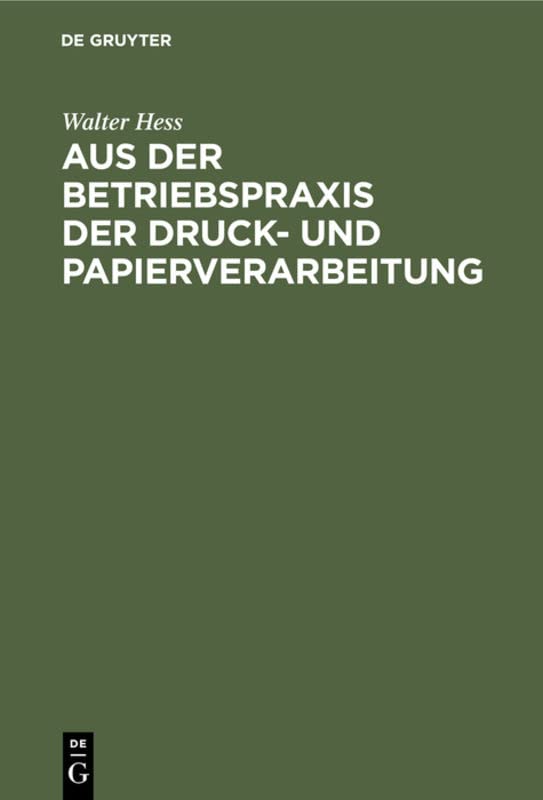 Aus der Betriebspraxis der Druck- und Papierverarbeitung: Eine Auslese berufskundlicher, betriebswirtschaftlicher und technischer Abhandlungen über Materialeinkauf ...