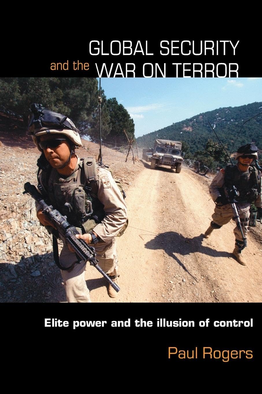 Global Security and the War on Terror: Elite Power And The Illusion Of Control (Contemporary Security Studies)