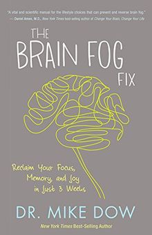 The Brain Fog Fix: Reclaim Your Focus, Memory, and Joy in Just 3 Weeks