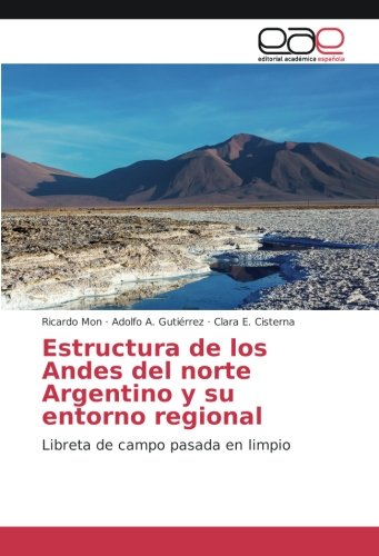 Estructura de los Andes del norte Argentino y su entorno regional: Libreta de campo pasada en limpio
