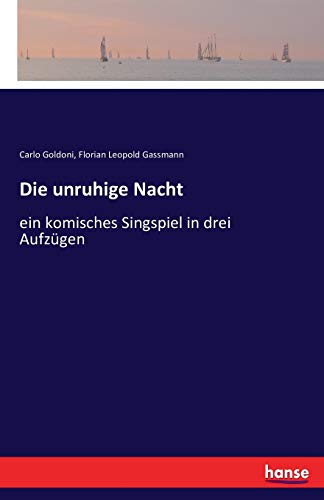 Die unruhige Nacht: ein komisches Singspiel in drei Aufzügen