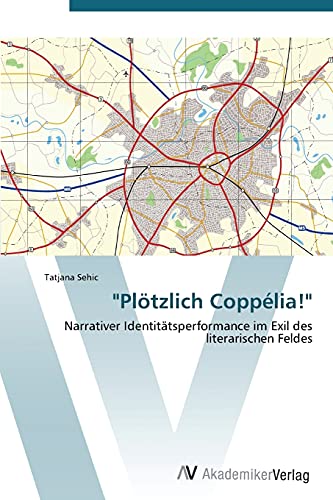 Plötzlich Coppélia!: Narrativer Identitätsperformance im Exil des literarischen Feldes