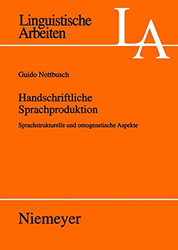Handschriftliche Sprachproduktion: Sprachstrukturelle und ontogenetische Aspekte (Linguistische Arbeiten, Band 524)