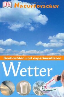 Naturforscher Wetter: Beobachten und experimentieren