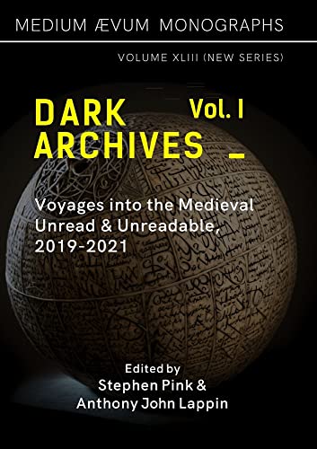 Dark Archives: Volume I. Voyages into the Medieval Unread and Unreadable, 2019-2021