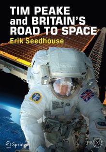 TIM PEAKE and BRITAIN'S ROAD TO SPACE (Springer Praxis Books)