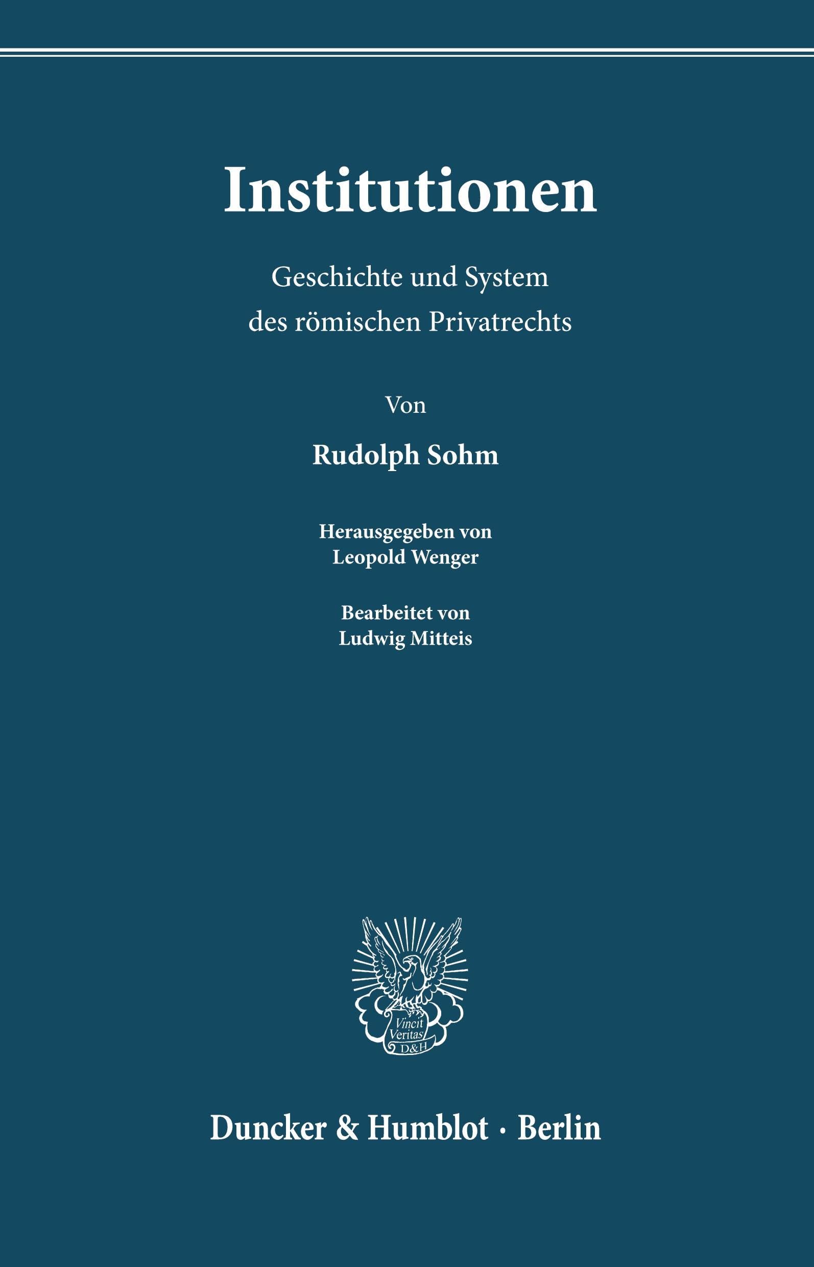Institutionen.: Geschichte und System des römischen Privatrechts. Bearb. von Ludwig Mitteis. Hrsg. von Leopold Wenger.