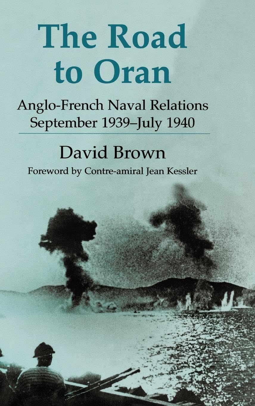 The Road to Oran: Anglo-French Naval Relations, September 1939-July 1940 (Cass Series--Naval Policy and History)