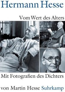 Vom Wert des Alters: Mit Fotografien des Dichters von Martin Hesse