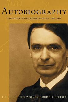 Autobiography: Chapters in the Course of My Life (Collected Works of Rudolf Steiner)