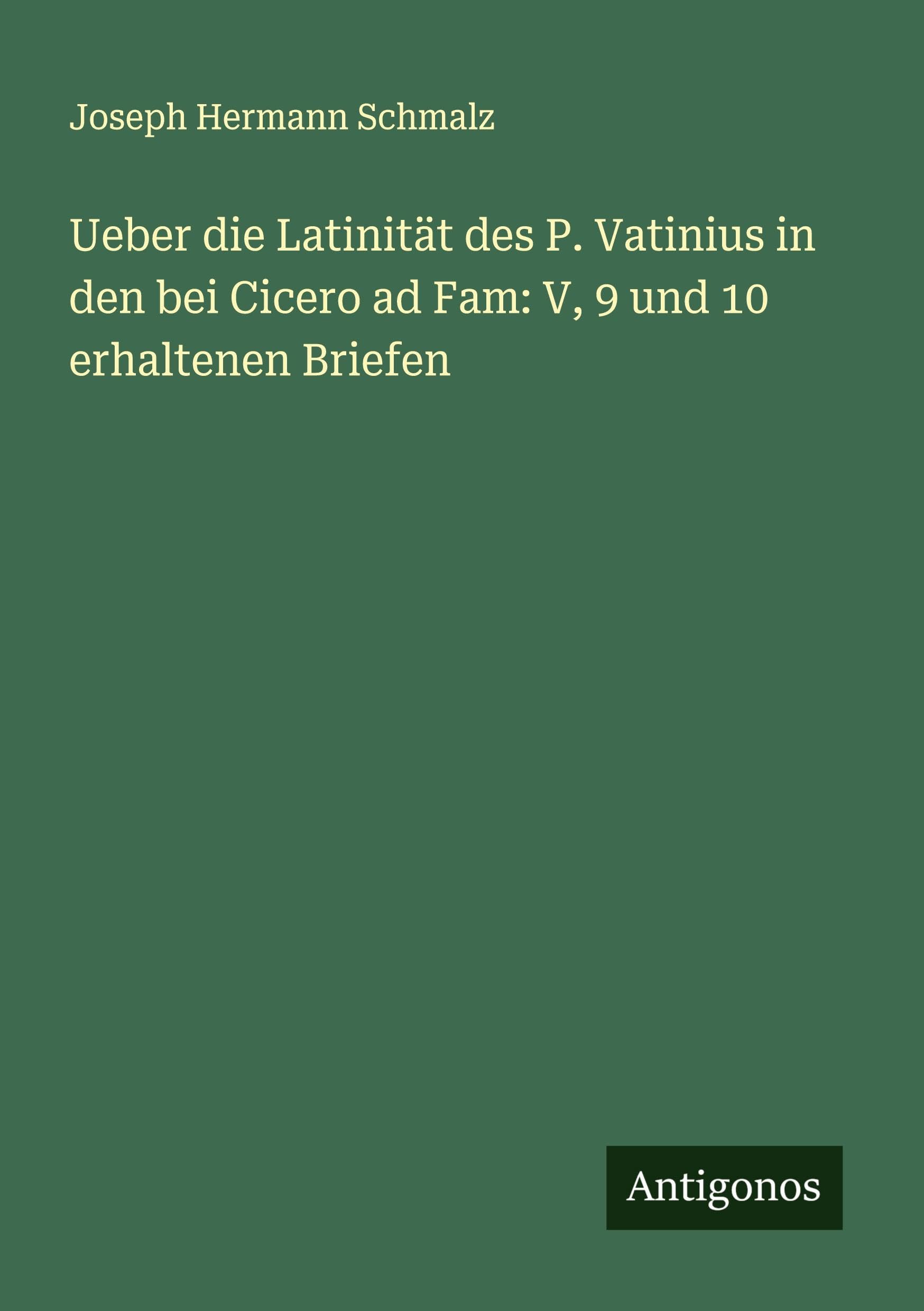 Ueber die Latinität des P. Vatinius in den bei Cicero ad Fam: V, 9 und 10 erhaltenen Briefen