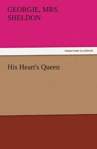 His Heart's Queen (TREDITION CLASSICS)