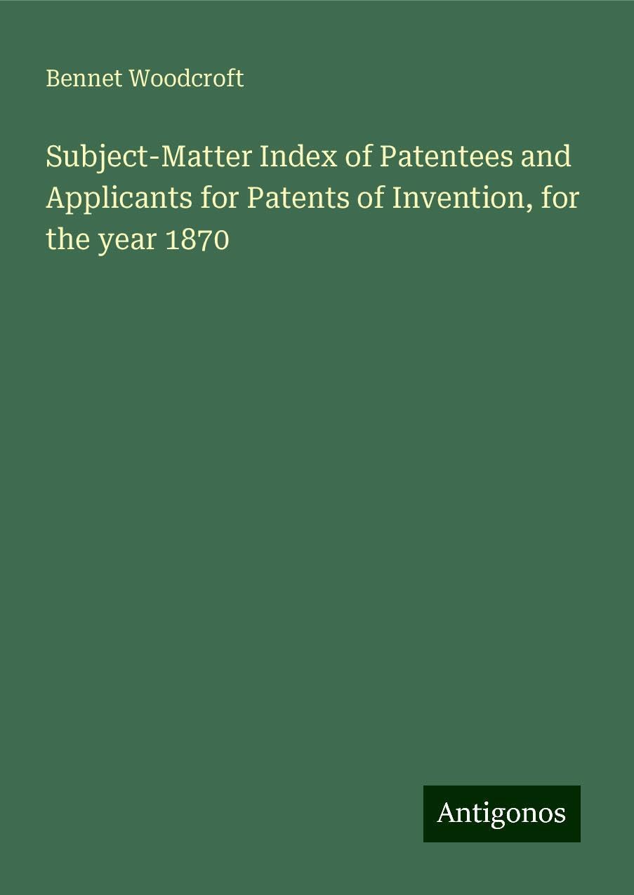 Subject-Matter Index of Patentees and Applicants for Patents of Invention, for the year 1870