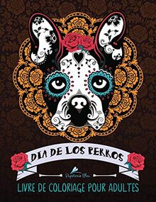 Dia De Los Perros: Livre De Coloriage Pour Adultes (Día de los Muertos)