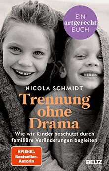 Trennung ohne Drama: Wie wir Kinder beschützt durch familiäre Veränderungen begleiten. Ein artgerecht-Buch