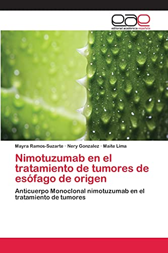 Nimotuzumab en el tratamiento de tumores de esófago de origen: Anticuerpo Monoclonal nimotuzumab en el tratamiento de tumores
