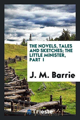 The novels, tales and sketches; The little minister, Part I