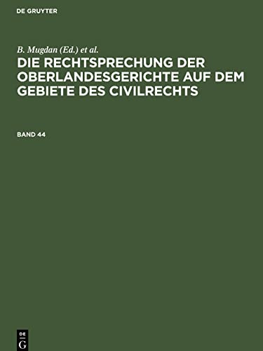 Die Rechtsprechung der Oberlandesgerichte auf dem Gebiete des Civilrechts, Band 44, Die Rechtsprechung der Oberlandesgerichte auf dem Gebiete des Civilrechts Band 44