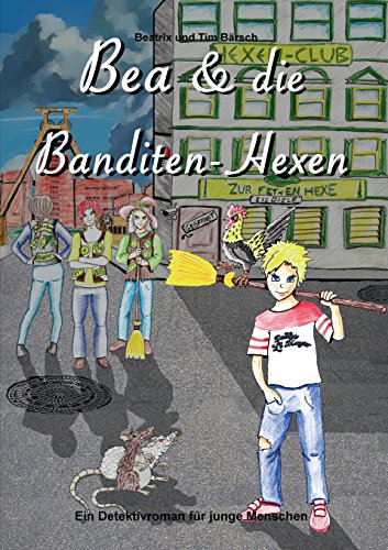 Bea und die Banditen-Hexen: Ein Detektivroman für junge Menschen