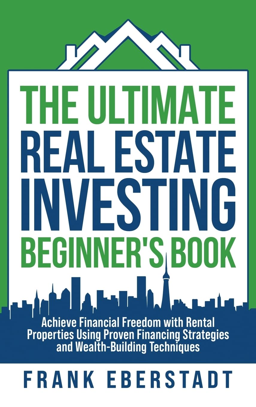 The Ultimate Real Estate Investing Beginner's Book: Achieve Financial Freedom with Rental Properties Using Proven Financing Strategies and ... Hosting & Real Estate Investing Strategies)