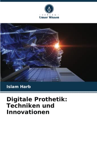 Digitale Prothetik: Techniken und Innovationen: DE