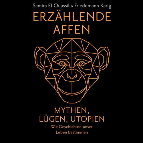 Erzählende Affen: Mythen, Lügen, Utopien - wie Geschichten unser Leben bestimmen | Vom Patriarchat bis zur Klimakrise: Narrative prägen die Welt.